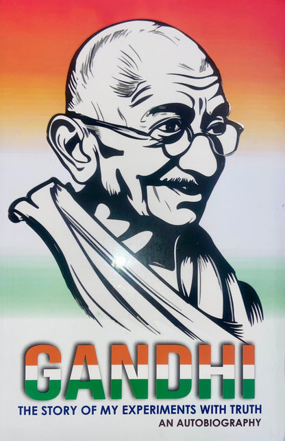 Gandhi: The Story of My Experiments with Truth