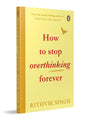 How to Stop Overthinking Forever