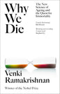 Why We Die: The New Science of Aging and the Quest for Immortality